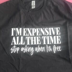 I’m expensive all the time Tee